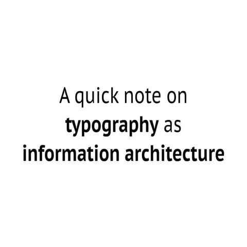 A Quick Note on Typography as Information Architecture