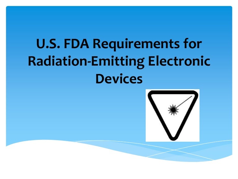 U.S. FDA Requirements for RadiationEmitting Electronic Devices
