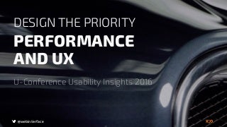 Designing the Priority, Performance and UX 