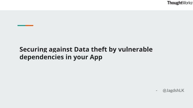 Securing against data theft against Vulnerable dependency