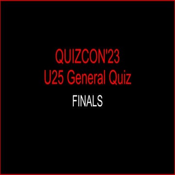 U25 GENERAL QUIZ: FINALS - QUIZCON 23