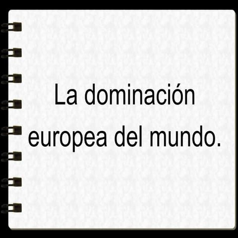 U5 La dominación europea del mundo