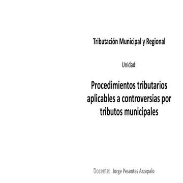 U5 procedimientos tributarios aplicables a controversias por tributos municip...