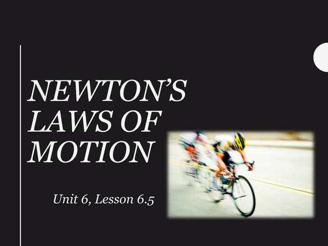 Unit 6, Lesson 5 - Newton's Laws of Motion