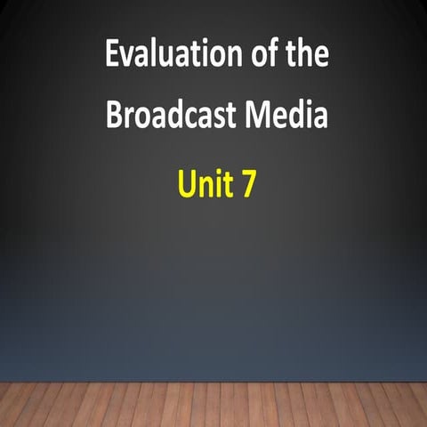 BROADCAST MEDIA - UNIT 7 - EVALUATION OF THE BROADCAST MEDIA - 8621- AIOU - B.ED