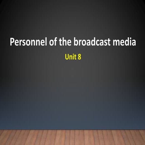 Broadcast media-Unit 8-Personnel of Broadcast Media 