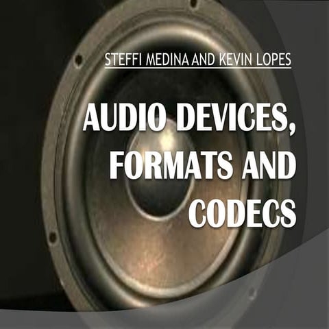 AUDIO DEVICES, FORMATS AND CODECS