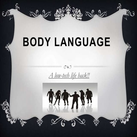 Body language; A low tech life hack!
