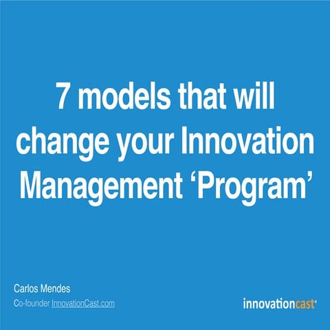 7 models that will change your Innovation Management ‘Program’ 