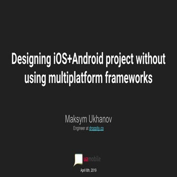 Designing iOS+Android project without using multiplatform frameworks - UA Mob...