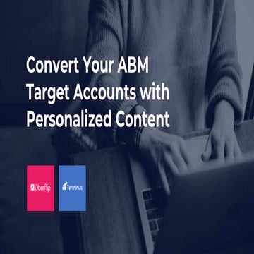 Convert Your ABM Target Accounts with Personalized Content Slideshare