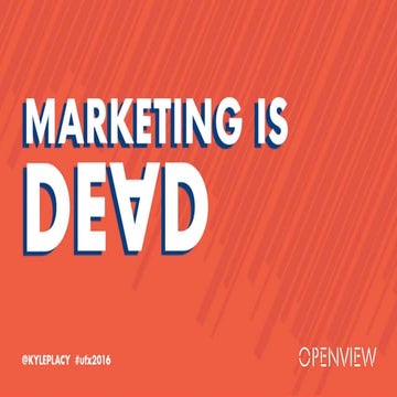 Marketing is Dead - Uberflip User Conference Presentation