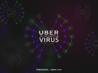 UBER: THE TRANSPORTATION VIRUS