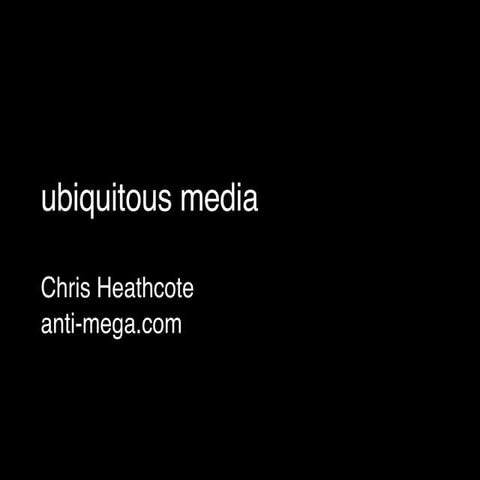 Ubiquitous Media
