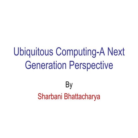 Ubiquitous Computing A Next Generation Perspective