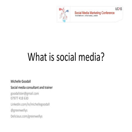UCAS - what is social media? Plenary session Michelle Goodall 