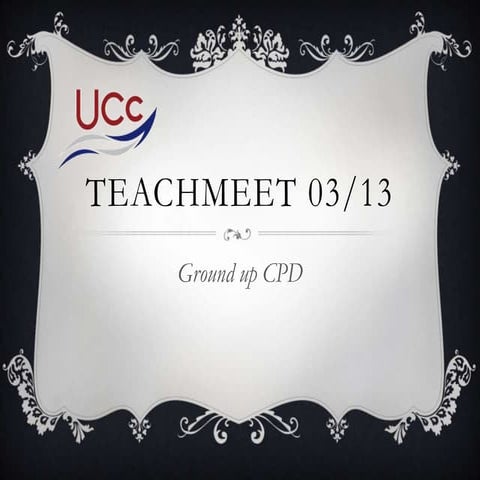 UCC TeachMeet 03-13 | PPTX