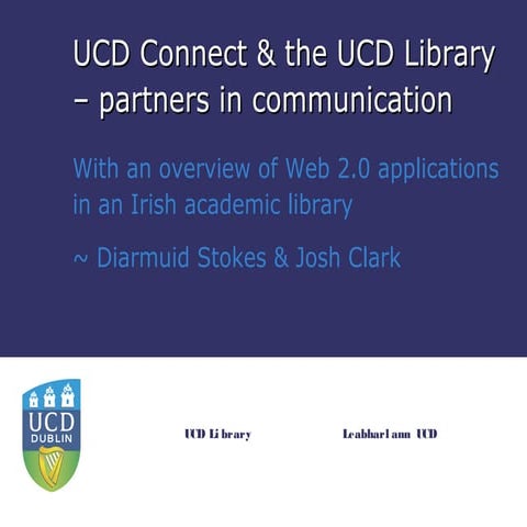 UCD Connect & the UCD Library - partners in communication : With an overview ...