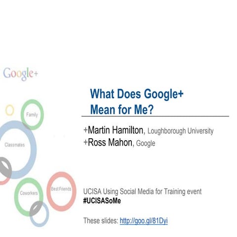 UCISA Social Media for Training - What Does Google+ Mean for Me?