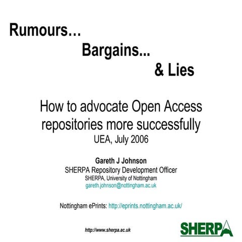 Rumours…Bargains...& Lies, How to advocate Open Access repositories more succ...