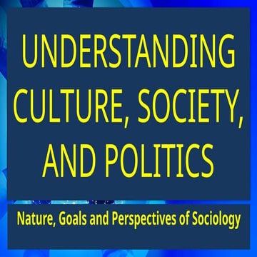 UCSP Week 2.pptx, Understanding culture, society, and politics: nature, goals...