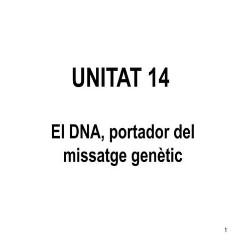 Biologia 2n Batxillerat. U14. El DNA, portador del missatge genètic