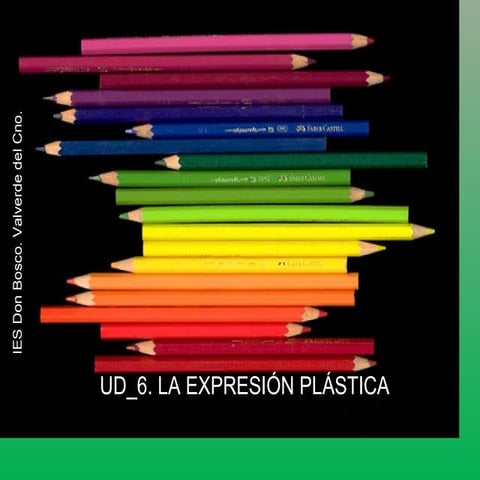 Unidad didáctica 6. LA EXPRESIÓN PLÁSTICA