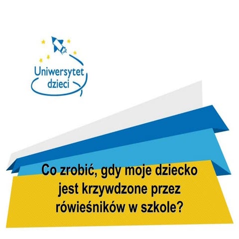 Co zrobić, gdy moje dziecko jest krzywdzone przez rówieśników w szkole?