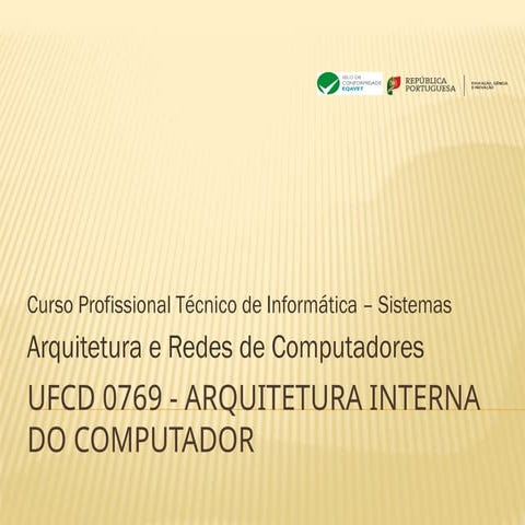 UFCD 0769 - Arquitetura interna do computador - 4 | PPTX