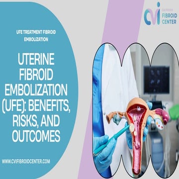 Ufe Treatment Fibroid Embolization / California Fibroid Center | PDF