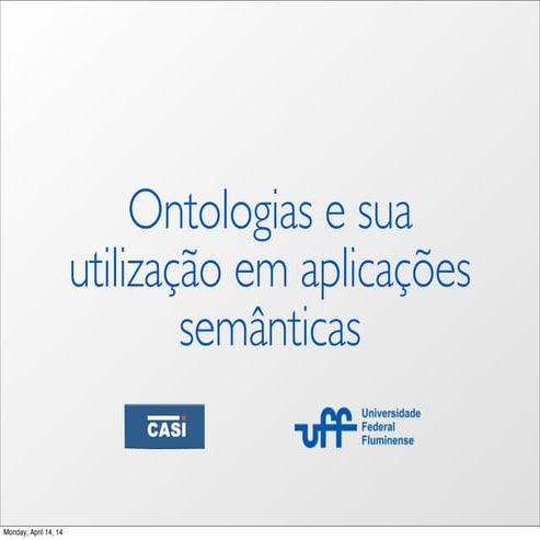Ontologias e sua utilização em aplicações semânticas - UFF - CASI - 2014