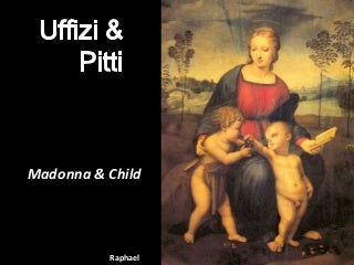 Uffizi & Pitti  Madonna& Child