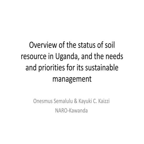 Overview of the status of soil resource in Uganda, and the needs and prioriti...