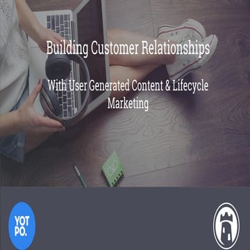 Building Customer Relationships with UGC & Lifecycle Marketing