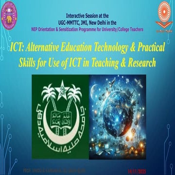 ICT: Alternative Education Technology & Practical Skills for Use of ICT in Teaching & Research, Interactive Session at the UGC-MMTTC, JMI, New Delhi in the NEP Orientation & Sensitization Programme for University/College Teachers, 14/11/2025