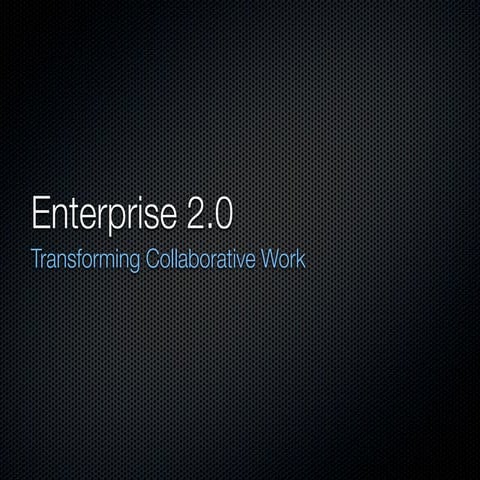 Enterprise 2.0 - Transforming Collaborative Work