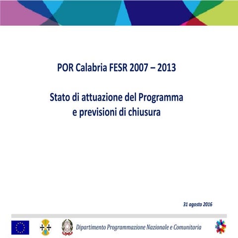 POR 2007/2013 Stato di attuazione del Programma e previsioni di chiusura