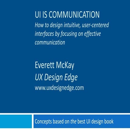 Ui is Communication: How to design intuitive, user-centered interfaces by foc...
