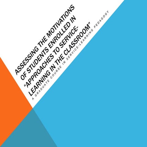 ASSESSING THE MOTIVATIONS OF STUDENTS ENROLLED IN “APPROACHES TO SERVICE-LEAR...