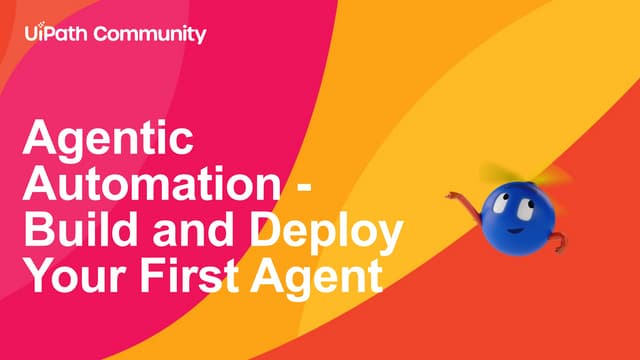 Agentic Automation: Build & Deploy Your First UiPath Agent