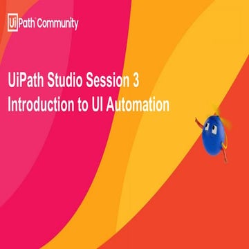 RPA Summer School Studio Session 3 AMER: Introduction to Ui Automation