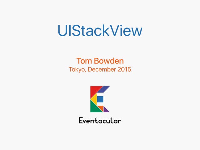 UIStackView – Tom Bowden – Dec 2015 – Eventacular Inc
