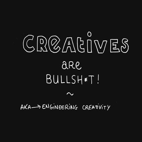 Creatives are Bullsh*t - Engineering Creativity