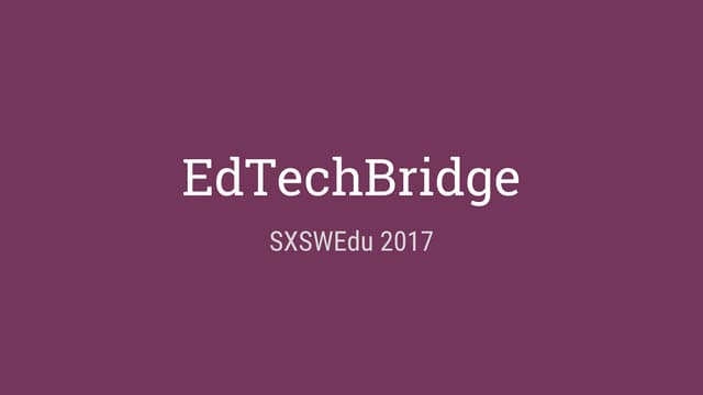 EdTechBridge SXSWEdu 2017 Proposal Presentation