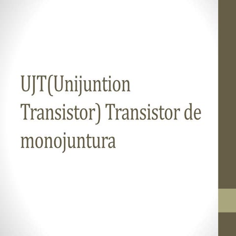 Ujt(unijuntion transistor) transistor de monojuntura(tema 7)