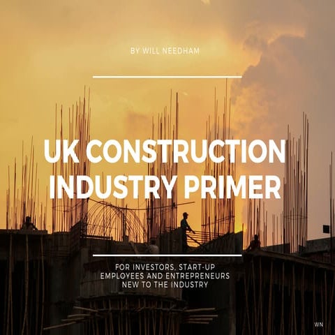 UK CONSTRUCTION INDUSTRY PRIMER (for investors and entrepreneurs)