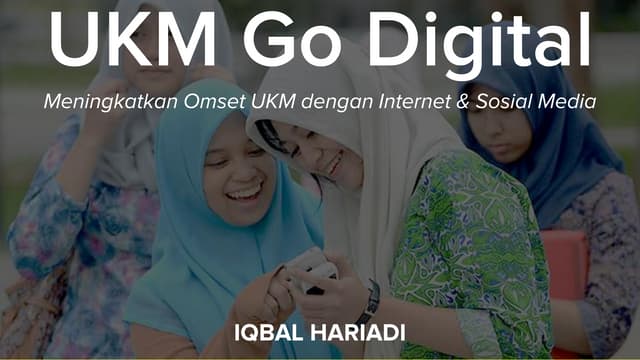 UKM Go Digital - Meningkatkan Omset UKM Dengan Internet dan Sosial Media