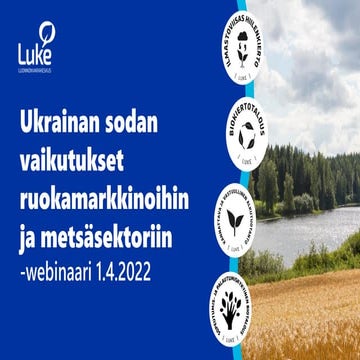 Ukrainan sodan vaikutukset ruokamarkkinoihin ja metsäsektoriin -webinaari 1.4...