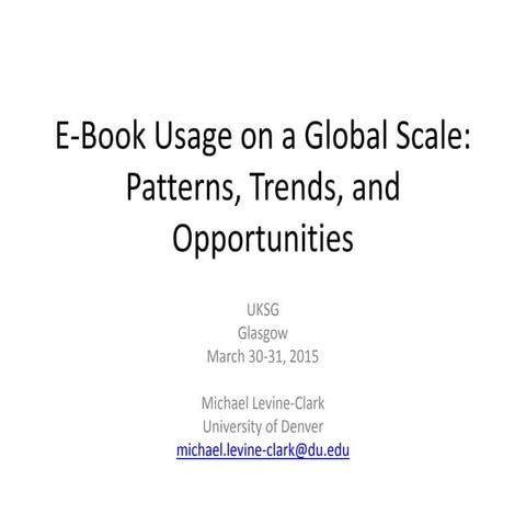 Levine-Clark, Michael and Kari Paulson, “E-Book Usage on a Global Scale: Patt...