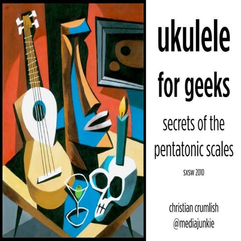 Ukulele For Geeks: Secrets of the Pentatonic Scales (sxsw 2010)